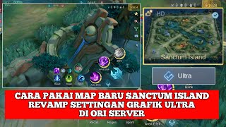 CARA PAKAI MAP BARU SANCTUM ISLAND REVAMP SETTINGAN GRAFIK ULTRA MOBILE LEGENDS 2024 DI ORI SERVER [upl. by Animlehliw]