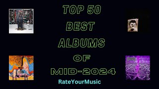 Top 50 Best Albums of mid2024 So Far RateYourMusic [upl. by Ahsilac449]