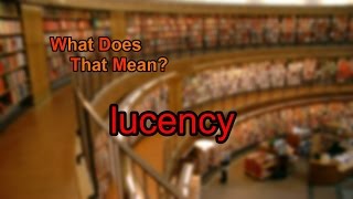 What does lucency mean [upl. by Ahsinyd]