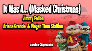 It Was A… Masked Christmas  Jimmy Fallon ft Ariana Grande Version Chipmunks  LyricsLetra [upl. by Kaenel]