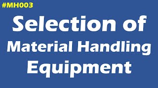 MH003 Selection of Material Handling Equipment [upl. by Assile]