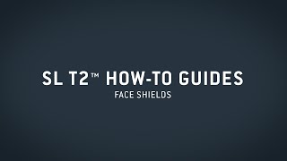 SL T2™ HowTo Guide — Face Shields [upl. by Queenie]