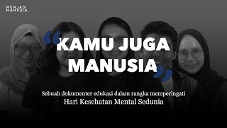 115 Kamu Juga Manusia Sebuah Dokumenter Tentang Kesehatan Mental [upl. by Adnuhser]