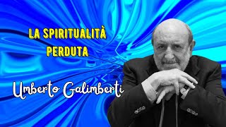 La spiritualità perduta secondo Umberto Galimberti [upl. by Zigmund]