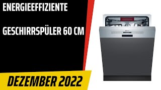 TOP7 Die besten Energieeffiziente Geschirrspüler 60 cm Test amp Vergleich Dezember 2022  Deutsch [upl. by Zacharias]