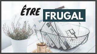 FRUGALITÉ Comment être plus FRUGAL en 5 principes [upl. by Sesom]