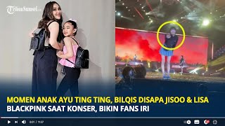 Momen Anak Ayu Ting Ting Bilqis Disapa Jisoo amp Lisa BLACKPINK saat Konser Bikin Fans Iri [upl. by Maite]