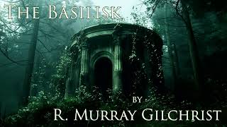 The Basilisk by R Murray Gilchrist Audiobook [upl. by Wynny791]