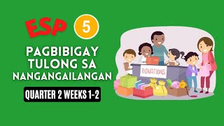 ESP 5 QUARTER 2 WEEKS 12  PAGBIBIGAY TULONG SA NANGANGAILANGAN [upl. by Gayla]