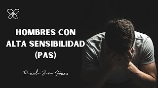 ‼️HOMBRES ALTAMENTE SENSIBLES  PAS‼️  Pamela Jara Gómez  pas altasensibilidad [upl. by Anaidni]