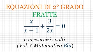 Equazioni di secondo grado FRATTE con esercizi svolti da Volume 2 di Matematica Blu Zanichelli [upl. by Applegate]