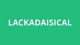 How To Pronounce Lackadaisical  Pronunciation Academy [upl. by Cummine185]