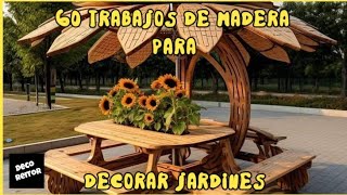 60 trabajos de madera para decorar jardines [upl. by Lynnett85]