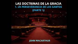 LA DOCTRINA DE LA PERSEVERANCIA DE LOS SANTOS PARTE 1  John MacArthur [upl. by Haraz233]