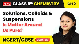 Solutions Colloids and Suspensions  Class 9 Chemistry Chapter 2  CBSE 202425 live [upl. by Yerdna]