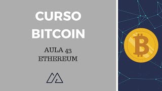 Curso Grátis Bitcoin e Criptomoedas Aula 43 Ethereum ETH [upl. by Sirrom]