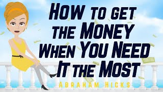 Abraham Hicks  How to get the Money When You Need it the Most [upl. by Arthur]