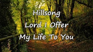 Hillsong  Lord I Offer My Life To You with lyrics [upl. by Kendricks242]