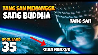 FINAL BATTLE‼️ TANG SAN MODE BUDDHA VS QIAN RENXUE DEWA AMPAS 35 [upl. by Vachill]