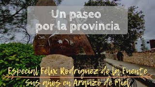 UN PASEO POR LA PROVINCIA  Especial Félix Rodríguez de la Fuente Sus años en Araúzo de Miel [upl. by Anoniw577]