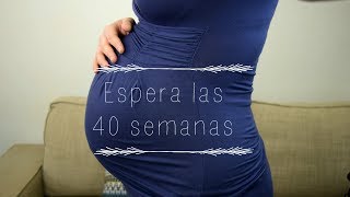 Las 40 semanas de embarazo y los beneficios de esperar [upl. by Aileahcim]