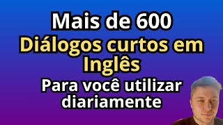 Mais de 600 DIÁLOGOS CURTOS em INGLÊS  Para VOCÊ UTILIZAR DIARIAMENTE [upl. by Moffat817]