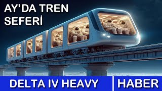 Aya Tren Yolu  Delta IV Heavy emekli Oluyor  Haftanın Uzay Haberleri [upl. by Azrim]