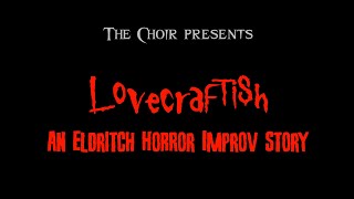 Lovecraftish  Improv Horror Stage Performance by The Choir [upl. by Sej]