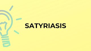 What is the meaning of the word SATYRIASIS [upl. by Ball]