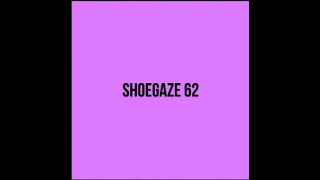 Shoegaze Compilation Vol62 [upl. by Remmer]