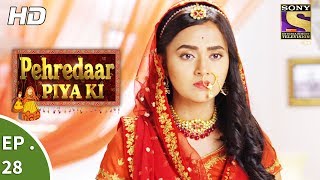 Pehredaar Piya Ki  पहरेदार पिया की  Ep 28  23rd August 2017 [upl. by Hannahoj246]