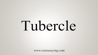 How To Say Tubercle [upl. by Jodie783]