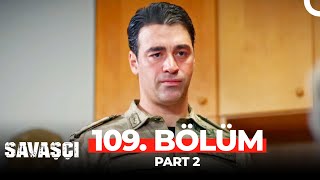 Savaşçı 109 Bölüm Part 2 [upl. by Irneh]