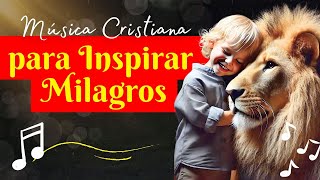 Música Cristianas que Desatan el Poder de los Milagros [upl. by Seditsira]