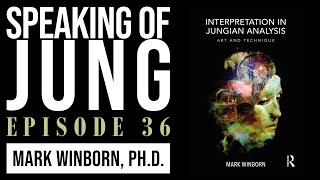 Mark Winborn PhD  Interpretation in Jungian Analysis  Speaking of Jung 36 [upl. by Ojiram]