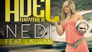 Adel Wayna K  Nedi feat Lalwan Clip  Paroles [upl. by Renmus]