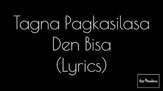 TAGNA PAGKASILASA  Den Bisa Lyrics [upl. by Uhayile903]