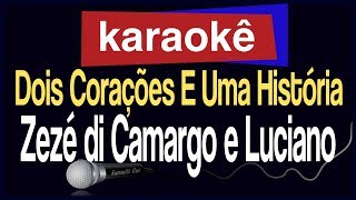 Karaokê  Dois Corações E Uma História  Zezé di Camargo e Luciano 🎤 [upl. by Derayne]