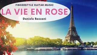 La vie en rose  Daniele Bazzani Fingerstyle Guitar Music [upl. by Nuyh]