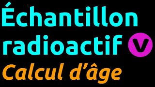 Calcul de lâge dun échantillon radioactif à laide de lactivité [upl. by Oemac]