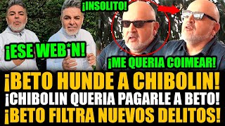 ¡LO DESAWEBÓ BETO ROMPE SU SILENCIO Y REVELA QUE CHIBOLIN LE QUERIA DAR DINERO PARA LIMPIARLO [upl. by Gonta]