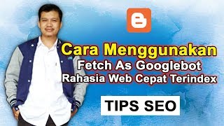 Cara Menggunakan Fetch As Googlebot Supaya Website Blog Cepat Terindex [upl. by Tomkin]