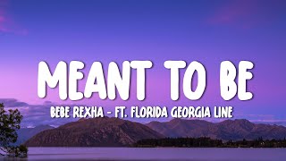 Bebe Rexha  Meant To Be Lyrics ft Florida Georgia Line [upl. by Monty]