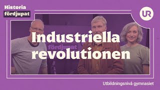 Industriella revolutionen fördjupat  HISTORIA  Gymnasienivå [upl. by Enorel881]