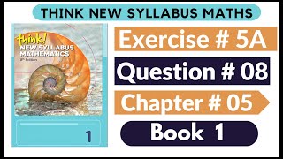 Exercise 5A Question no 08 Think New Syllabus Mathematics 8th Edition Solutions  Book 1  D1 Ch5 [upl. by Kablesh]