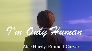 Alec HardyEmmett Carver  Im Only Human [upl. by Gnilrac780]