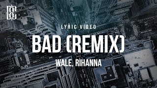 Wale ft Rihanna  Bad Remix  Lyrics [upl. by Hacissej696]