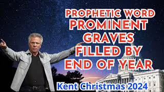 Kent Christmas PROPHETIC WORD PROMINENT GRAVES FILLED BY END OF YEAR Powerful Prophecy 2024 [upl. by Lotsyrk]