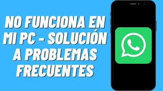 Whatsapp Web no funciona en mi PC  Solución a problemas frecuentes [upl. by Bonita]