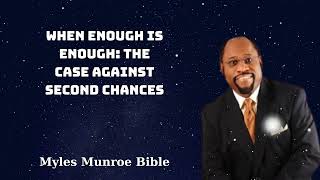 When Enough Is Enough The Case Against Second Chances  Myles Munroe Bible [upl. by Airat484]